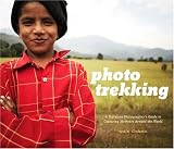 Photo Trekking: A Traveling Photographer's Guide to Capturing Moments Around the World