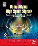 Demystifying High Speed Signals: Electromagnetics and Signal Integrity in the Real World (Demystifying Technology)