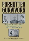 Forgotten Survivors: Polish Christians Remember The Nazi Occupation (Modern War Studies)