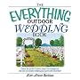 Everything Outdoor Wedding Book: Choose the Perfect Location, Expect the Unexpected, And Have a Beautiful Wedding Your Guests Will Remember! (Everything: Weddings)