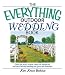 Everything Outdoor Wedding Book: Choose the Perfect Location, Expect the Unexpected, And Have a Beautiful Wedding Your Guests Will Remember! (Everything (Weddings))