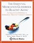 The Essential Medication Guidebook to Healthy Aging : Your Easy-To-Use Reference to Medications Taken for Common Conditions