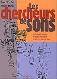 Chercheurs de sons : Instruments invent�s, machines musicales, sculptures et installations sonores