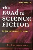 The Road to Science Fiction: Volume 3: From Heinlein to Here (Road to Science Fiction (Scarecrow Press)) The Road to Science Fiction: Volume 3: From Heinlein to Here (Road to Science Fiction (Scarecrow Press))