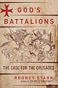 God's Battalions: The Case for the Crusades