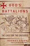 God's Battalions: The Case for the Crusades