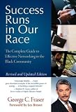 Success Runs in Our Race: The Complete Guide to Effective Networking in the African American Community