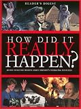 How Did It Really Happen?: Decide for Yourself What to Believe About 150 Intriguing Historical Mysteries (Readers Digest)