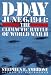 D-Day: June 6, 1944 -- The Climactic Battle of WWII