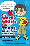 The Word Whiz's Guide to Texas Middle School Vocabulary : Let This Nerd Help You Master 400 Words That Can Help You Score Higher on the TAAS and Succeed in School