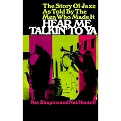 Hear Me Talkin' to Ya: The Story of Jazz As Told by the Men Who Made It
