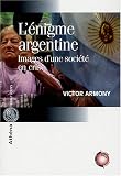L énigme argentine : Images d une société en crise