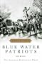Blue Water Patriots: The American Revolution Afloat