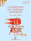 La Formation de l Amérique hispanique: XVe-XIXe siècle : textes et documents