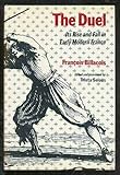 The duel : its rise and fall in early modern France