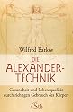 Die Alexander-Technik: Gesundheit und Lebensqualit&auml;t durch richtigen Gebrauch des K&ouml;rpers