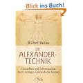 Die Alexander-Technik: Gesundheit und Lebensqualit�t durch richtigen Gebrauch des K�rpers