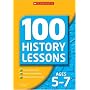 100 History Lessons for Ages 5-7 (100 History Lessons) (100 History Lessons)