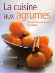 La Cuisine aux agrumes : 150 recettes...