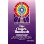 Das Chakra- Handbuch. Vom grundlegenden Verst�ndnis zur praktischen Anwendung