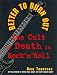 Better to Burn Out: The Cult of Death in Rock 