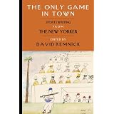 The Only Game in Town: Sportswriting from The New Yorker