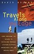 Travels Along the Edge: 40 Ultimate Adventures for the Modern Nomad--From Crossing the Sahara to Bicycling Through Vietnam