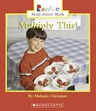 Multiply This! (Rookie Read-About Math)