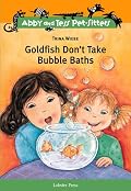 Goldfish Don't Take Bubble Baths (Abby and Tess Pet-Sitters) (Abby and Tess Pet-Sitters) (Abby and Tess Pet-Sitters)