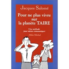 Pour ne plus vivre sur la plan�te TAIRE. Une m�thode pour mieux communiquer