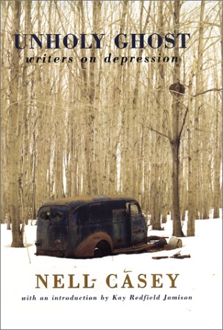 Unholy Ghost: Writers on Depression Unholy Ghost: Writers on Depression