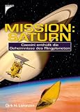 Mission: Saturn: Cassini enth�llt die Geheimnisse des Ringplaneten - Dirk H. Lorenzen