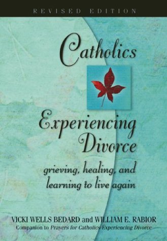 Catholics Experiencing Divorce: Grieving, Healing, and Learning to Live Again, Revised Edition