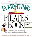 The Everything Pilates Book: The Ultimate Guide to Making Your Body Stronger, Leaner, and Healthier