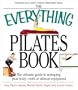 The Everything Pilates Book: The Ultimate Guide to Making Your Body Stronger, Leaner, and Healthier