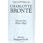 The Letters of Charlotte Bronte: With a Selection of Letters by Family and Friends Volume I: 1829-1847 (Letters of Charlotte Bronte) book cover