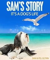 SAM'S STORY: It's A Dog's Life SAM'S STORY: It's A Dog's Life