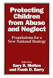 Protecting Children from Abuse and Neglect: Foundations for a New National Strategy