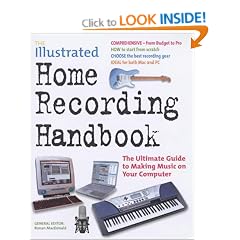 The Illustrated Home Recording Handbook: The Ultimate Guide to Making Music on Your Computer (Music Handbook)