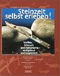 Steinzeit selbst erleben!: Waffen, Schmuck und Instrumente - nachgebaut und ausprobiert