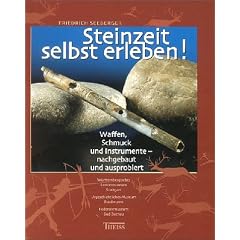 Steinzeit selbst erleben!: Waffen, Schmuck und Instrumente - nachgebaut und ausprobiert