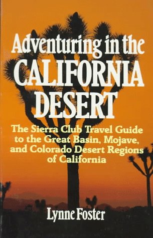 City Travel Guides Discounted  Books : Adventuring in the California Desert: The Sierra Club Travel Guide to the Great Basin, Mojave, and Colorado Desert Regions of California