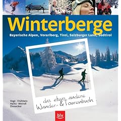 Winterberge  das etwas andere Wander- und Tourenbuch: Bayerische Alpen, Vorarlberg, Tirol, Salzburger Land, S�dtirol