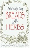 Deliciously Easy Breads with Herbs (Deliciously Easy Recipes with Herbs)