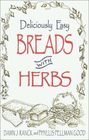 Deliciously Easy Breads with Herbs (Deliciously Easy Recipes with Herbs)