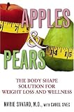 Apples & Pears: The Body Shape Solution for Weight Loss and Wellness