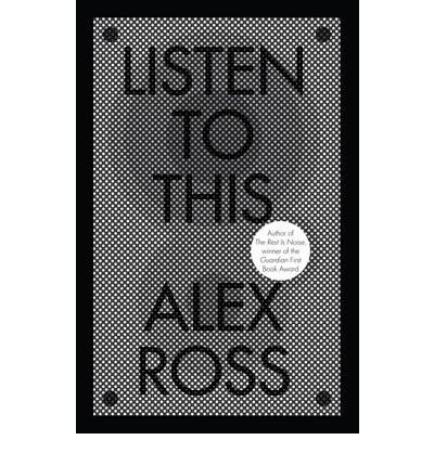 [(Listen to This: Essays on Music )] [Author: Alex Ross] [Nov-2010]