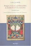 Ludo J. R. Milis: Religion, Culture, and Mentalities in the Medieval Low Countries--Selected Essays (Single Titles & Reprints in Medieval History)