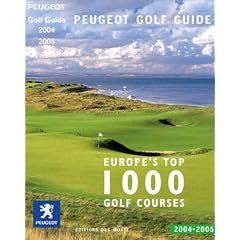 Peugeot Golf Guide 2004-2005 : Europe's top 1000 Golf Courses (�dition bilingue Anglais-Fran�ais)