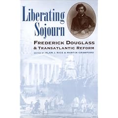 Liberating Sojourn: Frederick Douglass and Transatlantic Reform